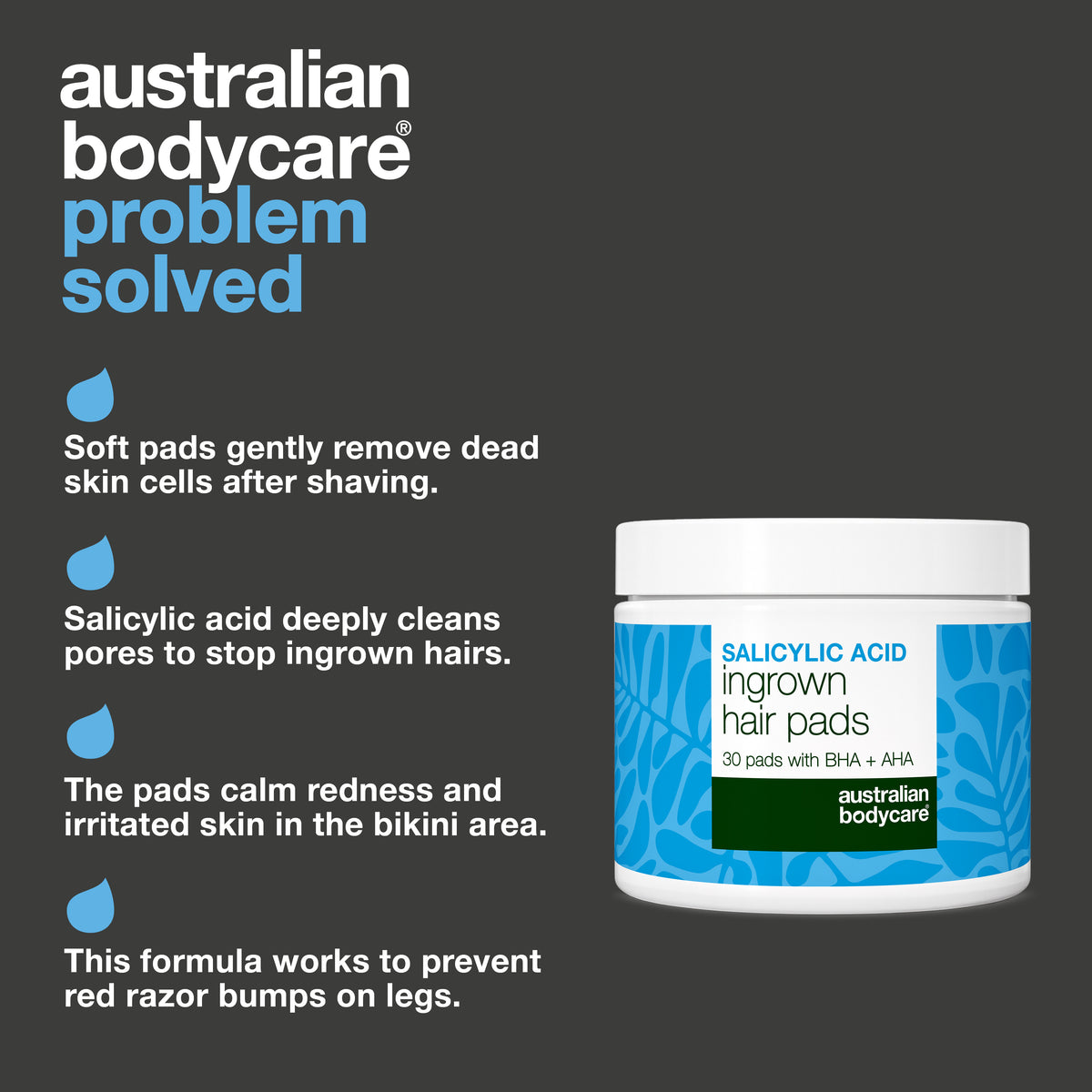 Salicylic Acid ingrown hair pads from Australian Bodycare: soft pads gently remove dead skin cells after shaving, salicylic acid cleans the pores deeply to stop ingrown hairs, the pads calm redness and irritated skin in the bikini area, and the formula helps prevent red razor bumps on legs