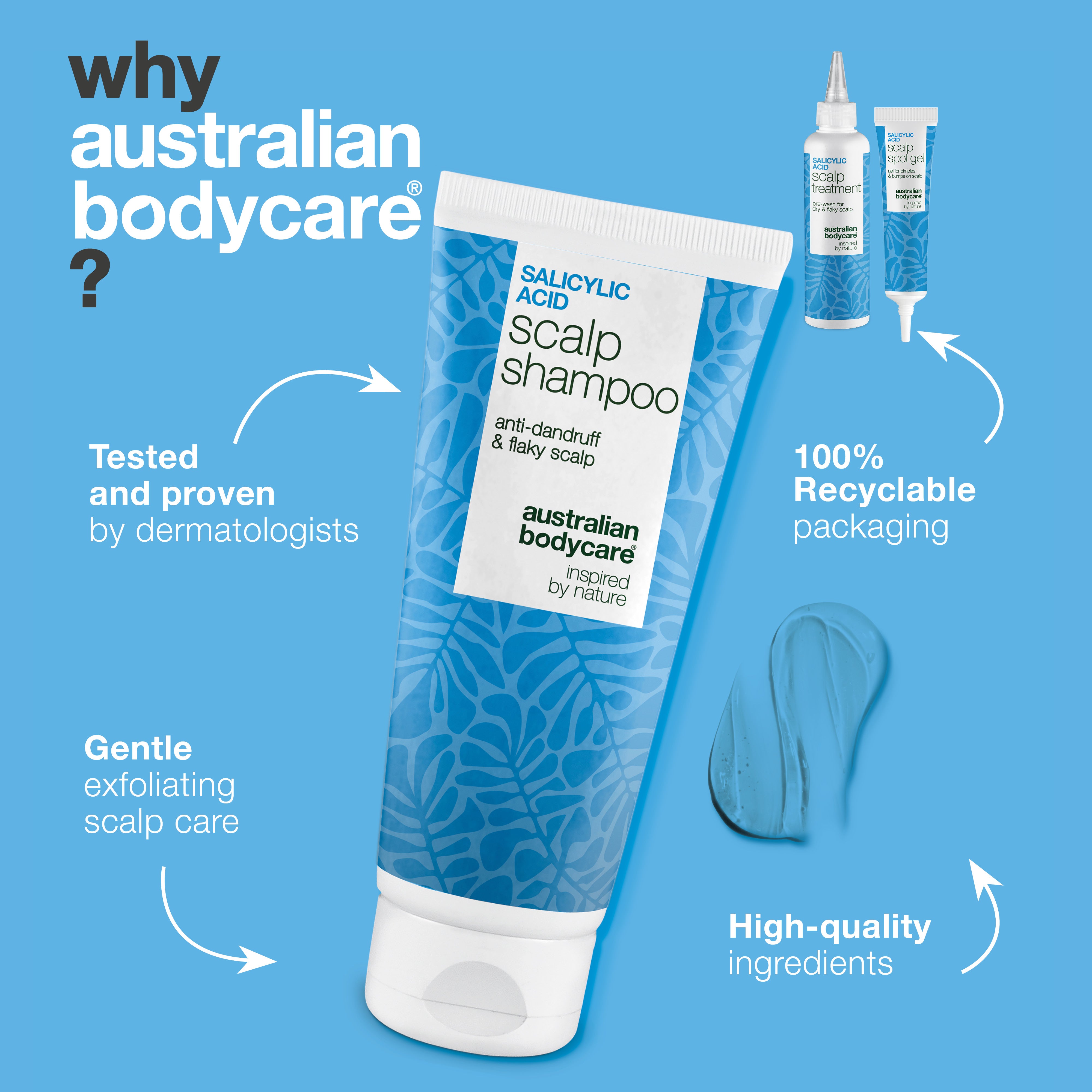 Why Australian Bodycare: tested and approved by dermatologists, gentle exfoliating scalp care and 100% recyclable packaging