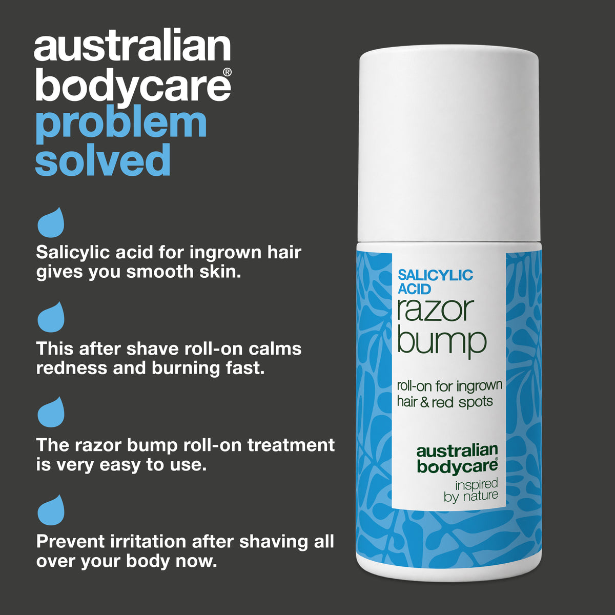 Salicylic Acid Razor Bump roll-on from Australian Bodycare: salicylic acid for ingrown hair gives you smooth skin, the after shave roll-on calms redness and burning fast, it is very easy to use and helps prevent irritation after shaving all over your body.